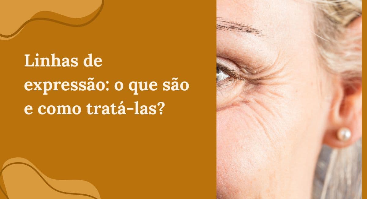 Linhas de Expressão: O que são, por que surgem e como tratá-las de forma definitiva?