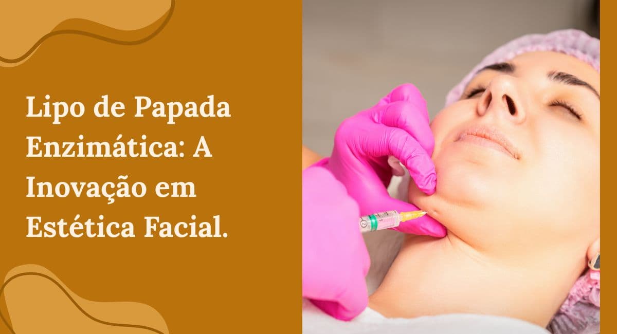 Lipo de Papada Enzimática: A Solução Definitiva sem Cirurgia