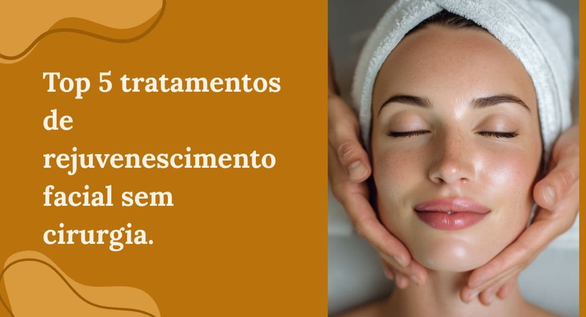 Top 5 Tratamentos de Rejuvenescimento Facial sem Cirurgia