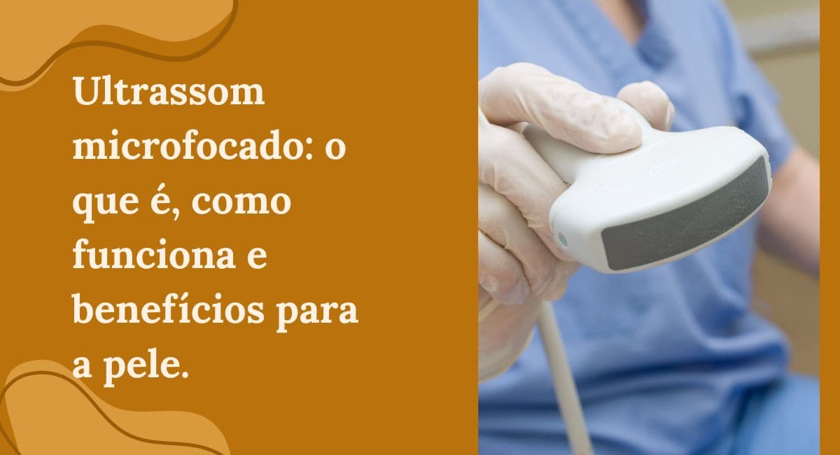 Ultrassom Microfocado: O que é, como funciona e benefícios para a pele
